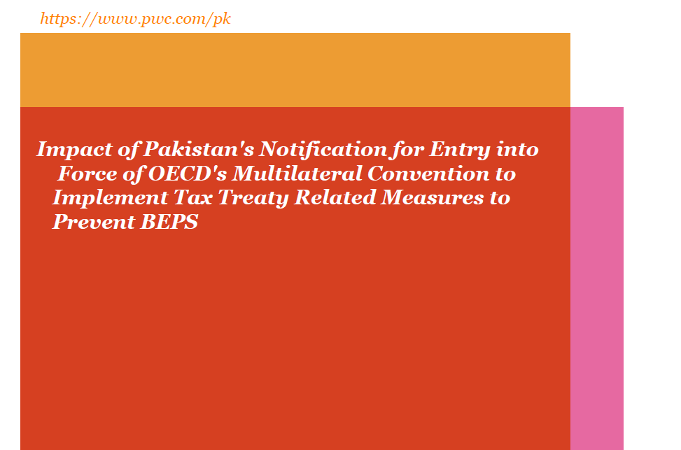 Impact of Pakistan's Notification for Entry into Force of OECD's Multilateral Convention to Implement Tax Treaty Related Measures to Prevent BEPS